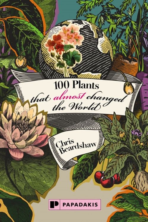Cover Art for 9781906506711, 100 Plants that Almost Changed the World by Chris Beardshaw