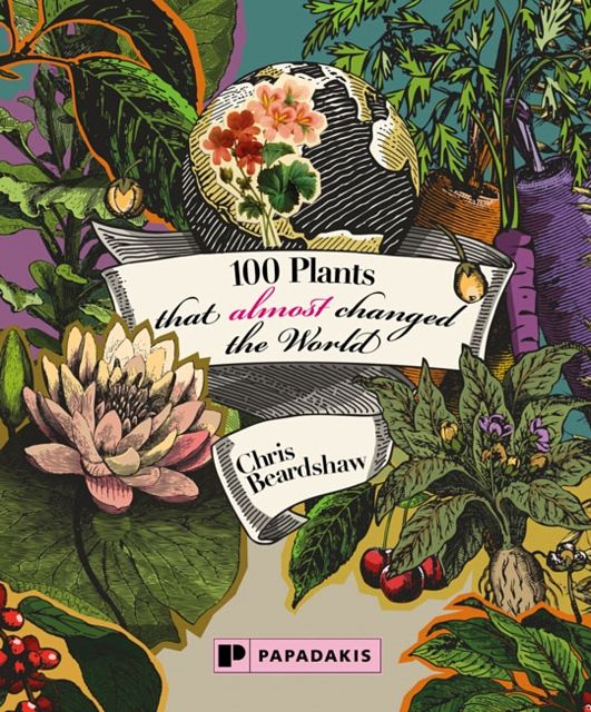 Cover Art for 9781906506711, 100 Plants that Almost Changed the World by Chris Beardshaw