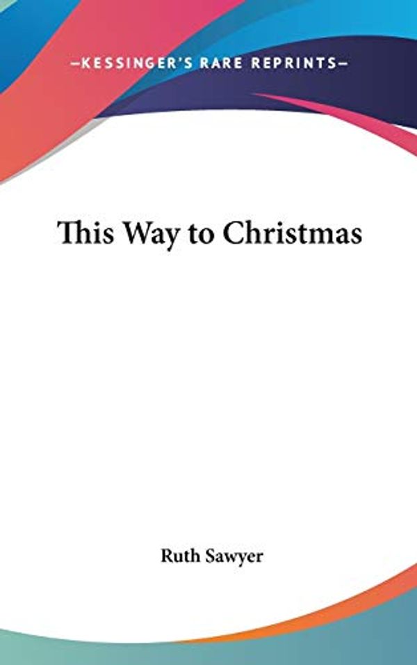 Cover Art for 9781432603564, This Way to Christmas by Ruth Sawyer