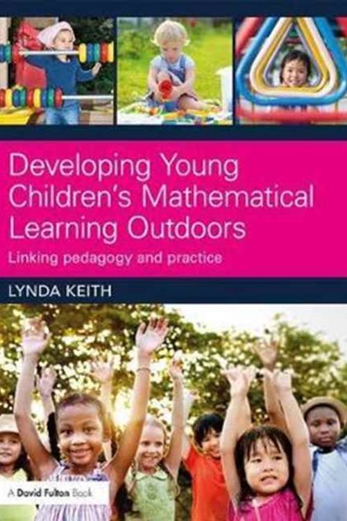 Cover Art for 9781138237155, Developing Young Children's Mathematical Learning Outdoors by Lynda Keith