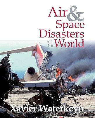 Cover Art for 9781741105506, Air and Space Disasters of the World by Xavier Waterkeyn