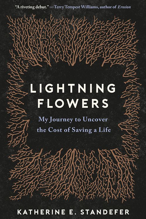 Cover Art for 9780316450362, Lightning Flowers: My Journey to Uncover the Cost of Saving a Life by Katherine E. Standefer