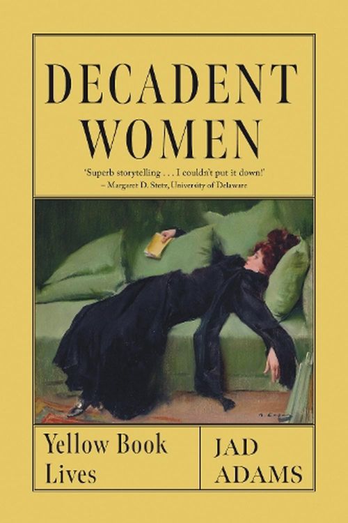 Cover Art for 9781789147896, Decadent Women: Yellow Book Lives by Jad Adams