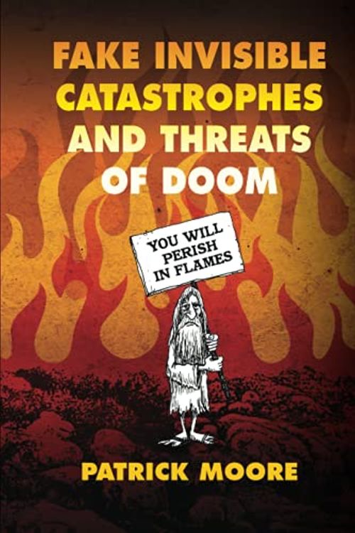 Cover Art for 9798507231270, Fake Invisible Catastrophes and Threats of Doom by Patrick Moore