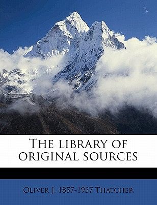 Cover Art for 9781176796843, The Library of Original Sources Volume 4 by Oliver J. 1857-1937 Thatcher