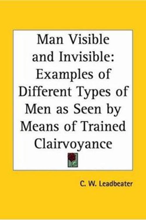 Cover Art for 9780766102552, Man Visible and Invisible by Leadbeater, C. W.