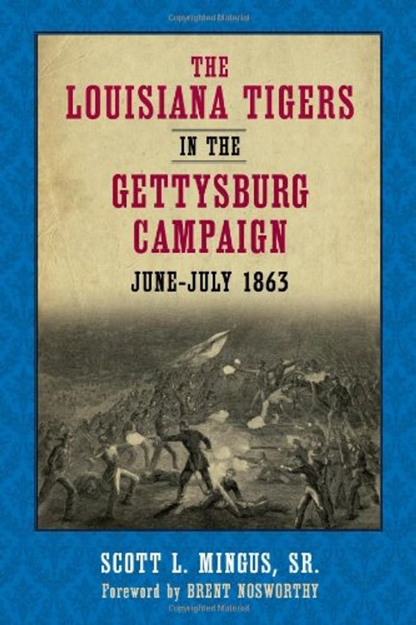 Cover Art for 9780807134795, The Louisiana Tigers in the Gettysburg Campaign, June-July 1863 by Sr  Scott L Mingus