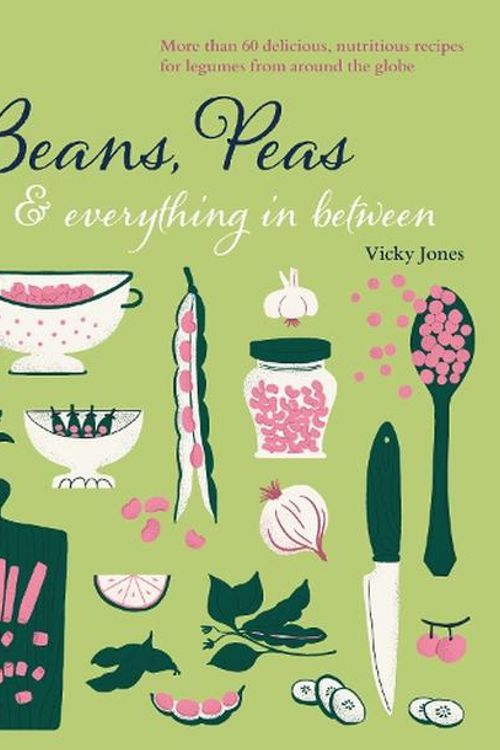 Cover Art for 9781788794442, Beans, Peas & everything in between: More than 60 delicious, nutritious recipes for legumes from around the globe by Vicky Jones