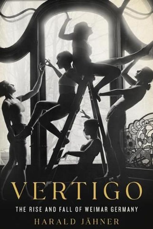 Cover Art for 9781541606203, Vertigo: The Rise and Fall of Weimar Germany by Jähner, Harald