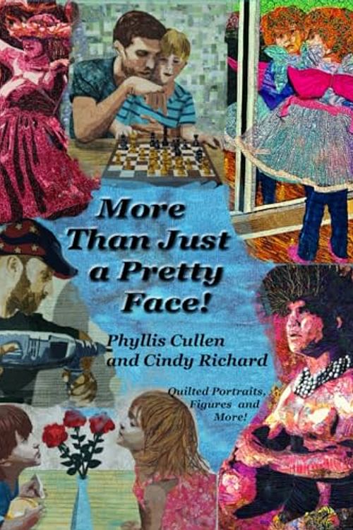 Cover Art for 9781736054420, More Than Just a Pretty Face: Quilted Portraits, Figures and More by Cullen, Phyllis, Richard, Cindy