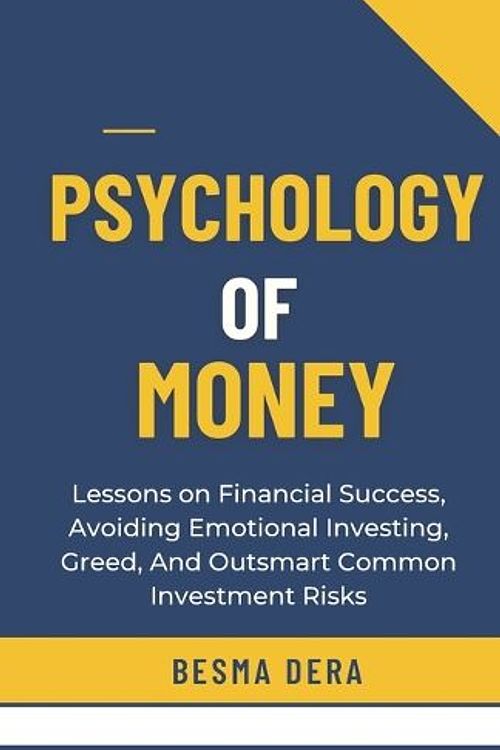 Cover Art for 9798879033106, PSYCHOLOGY OF MONEY: Lessons on Financial Success, Avoiding Emotional Investing, Greed, And Outsmart Common Investment Risks by Besma Dera