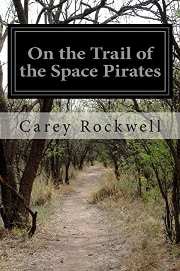 Cover Art for 9781500981693, On the Trail of the Space Pirates by Carey Rockwell