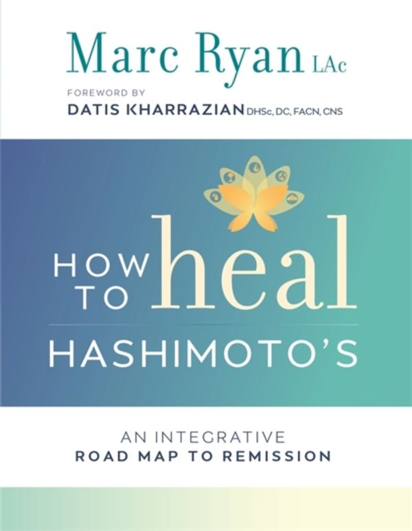 Cover Art for 9781781809105, How to Heal Hashimoto's: An Integrative Road Map to Remission by Marc Ryan