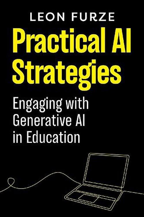 Cover Art for 9781923116351, Practical AI Strategies: Engaging with Generative AI in Education by Leon Furze