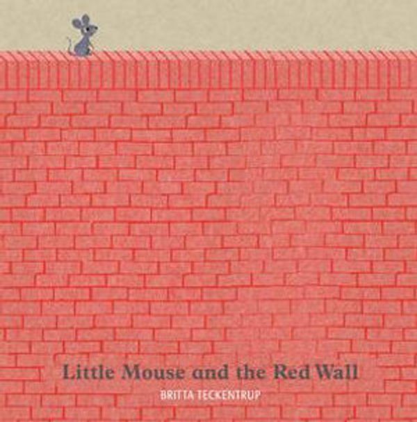 Cover Art for 9781408346624, Little Mouse and the Red Wall by Britta Teckentrup