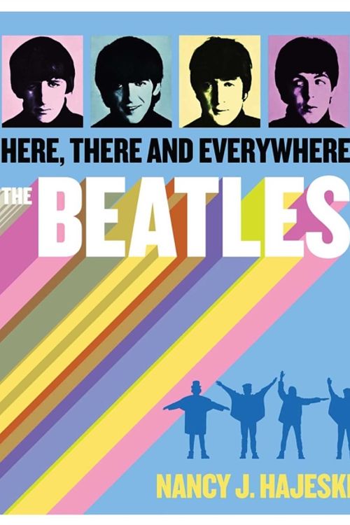 Cover Art for 9781684122318, Beatles: Here, There and Everywhere by Nancy J. Hajeski