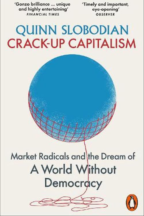 Cover Art for 9780141993768, Crack-Up Capitalism: Market Radicals and the Dream of a World Without Democracy by Quinn Slobodian
