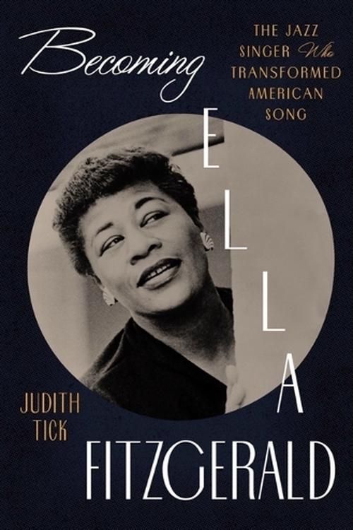 Cover Art for 9780393241051, Becoming Ella Fitzgerald: The Jazz Singer Who Transformed American Song by Judith Tick