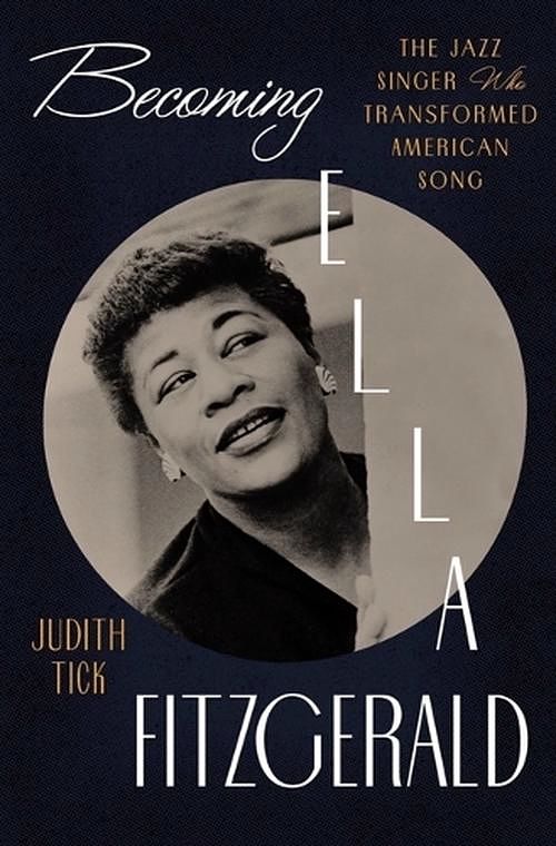 Cover Art for 9780393241051, Becoming Ella Fitzgerald: The Jazz Singer Who Transformed American Song by Judith Tick