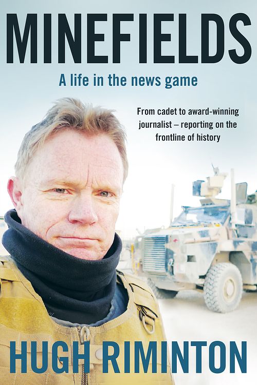 Cover Art for 9780733638763, Minefields: A life in the news game - the bestselling memoir of Australia's legendary foreign correspondent by Hugh Riminton