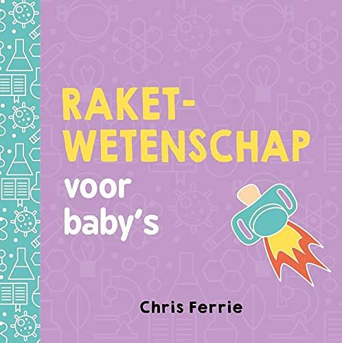 Cover Art for 9789025114374, Raketwetenschap voor baby's by Chris Ferrie