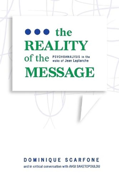 Cover Art for 9781942254225, The Reality of the Message: Psychoanalysis in the wake of Jean Laplanche by Dominique Scarfone