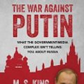 Cover Art for 9781976345005, The War Against Putin: What the Government-Media Complex Isn't Telling You About Russia by M. S. King