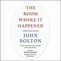 Cover Art for B0848FH6MJ, The Room Where It Happened: A White House Memoir by John Bolton