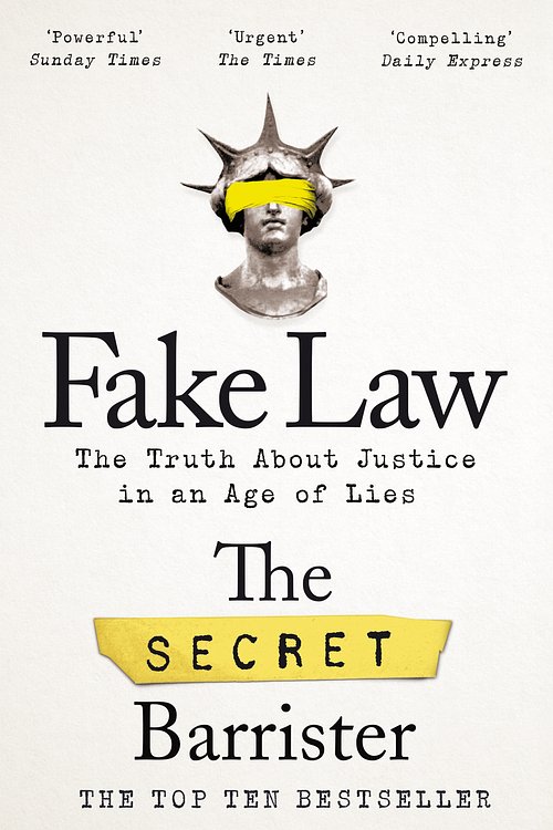 Cover Art for 9781529009989, Fake Law: The Truth About Justice in an Age of Lies by The Secret Barrister