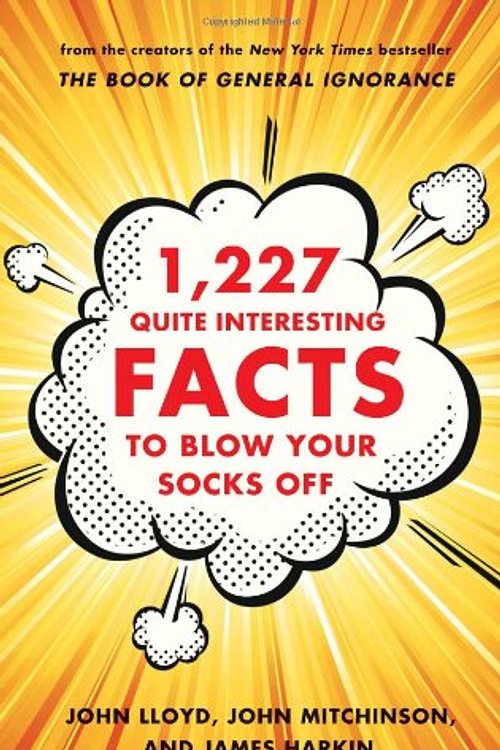 Cover Art for 9780393241037, 1,227 Quite Interesting Facts to Blow Your Socks Off by John Lloyd, John Mitchinson, James Harkin