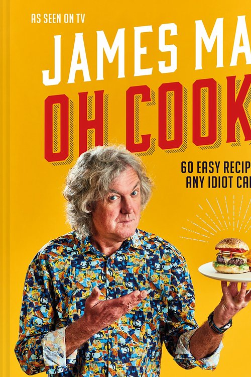 Cover Art for 9781911663683, Oh Cook!: 60 easy recipes that any idiot can make by James May