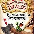 Cover Art for 9781444910674, How to Train Your Dragon: How To Speak Dragonese: Book 3 by Cressida Cowell