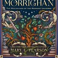 Cover Art for 9781250868350, Morrighan: The Beginnings of the Remnant Universe; Illustrated and Expanded Edition (The Remnant Chronicles) by Mary E. Pearson