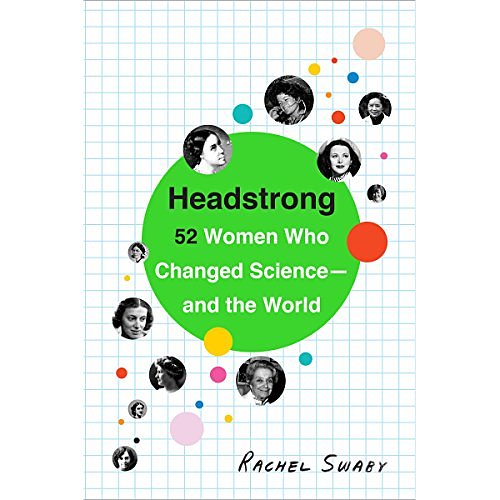 Cover Art for B00ULZA3VK, Headstrong: 52 Women Who Changed Science-and the World by Rachel Swaby