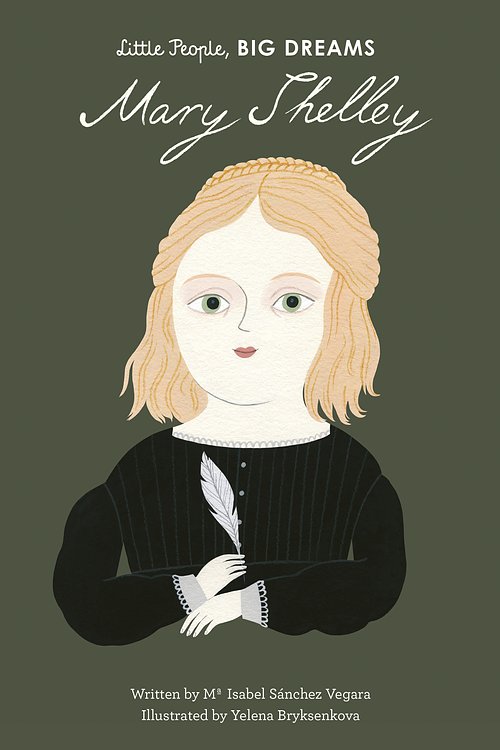 Cover Art for 9781786037473, Mary Shelley (Little People, BIG DREAMS) by Sanchez Vegara, Maria Isabel