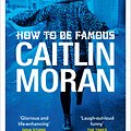 Cover Art for 9780091948993, How to Be Famous by Caitlin Moran