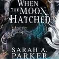 Cover Art for 9780063415805, When the Moon Hatched by Sarah A. Parker