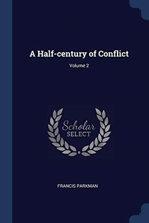 Cover Art for 9781376864083, A Half-Century of Conflict; Volume 2 by Francis Parkman