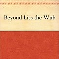 Cover Art for B004UJU5W0, Beyond Lies the Wub by Philip K. Dick