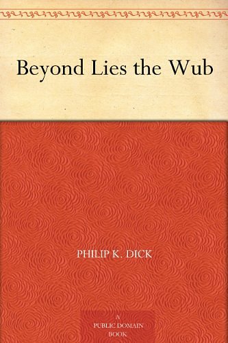 Cover Art for B004UJU5W0, Beyond Lies the Wub by Philip K. Dick