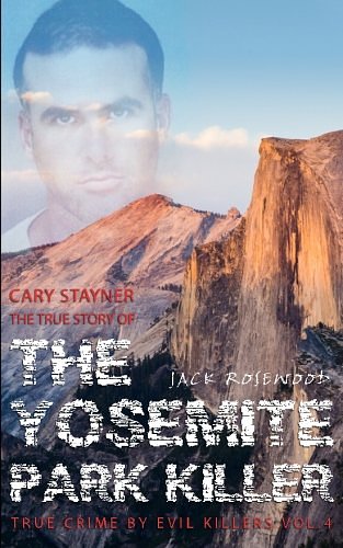 Cover Art for 9781516893089, Cary Stayner: The True Story of The Yosemite Park Killer: Historical Serial Killers and Murderers: Volume 4 (True Crime by Evil Killers) by Jack Rosewood