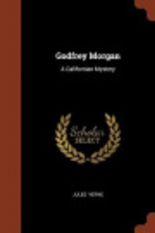 Cover Art for 9781374981409, Godfrey MorganA Californian Mystery by Jules Verne