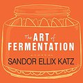 Cover Art for 9798200067374, The Art of Fermentation: An In-Depth Exploration of Essential Concepts and Processes from Around the World by Sandor Ellix Katz