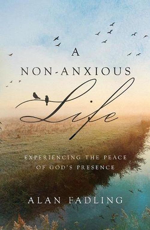 Cover Art for 9781514000502, A Non-Anxious Life: Experiencing the Peace of God's Presence by Alan Fadling
