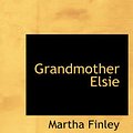 Cover Art for 9780554251448, Grandmother Elsie by Martha Finley