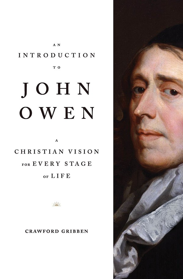 Cover Art for 9781433569654, An Introduction to John Owen: A Christian Vision for Every Stage of Life by Crawford Gribben