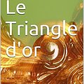 Cover Art for B01JHHMTSW, Le Triangle d'or by Maurice Leblanc