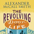 Cover Art for 9780349141046, The Revolving Door of Life by Alexander McCall Smith