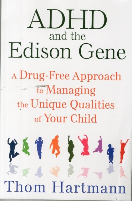 Cover Art for 9781620555064, ADHD and the Edison Gene: A Drug-Free Approach to Managing the Unique Qualities of Your Child by Thom Hartmann