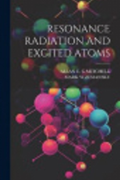 Cover Art for 9781019400845, Resonance Radiation and Excited Atoms by G.Mitchell, Allan C., W.Zemansky, Mark